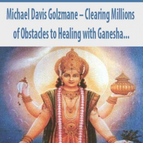 Michael Davis Golzmane - Clearing Millions of Obstacles to Healing with Ganesha, and Receiving Hundreds of Blessings of Health and Protection with Dhanvantari, the Cosmic Physician (Originally Recorded April 2020)