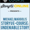 Michael Margolis – StoryU E-Course: Undeniable Story