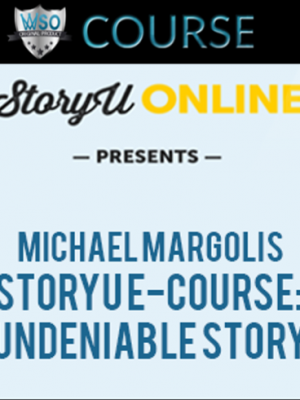 Michael Margolis – StoryU E-Course: Undeniable Story