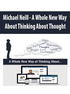 Michael Neill – A Whole New Way About Thinking About Thought