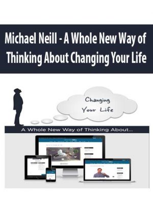 Michael Neill – A Whole New Way of Thinking About Changing Your Life