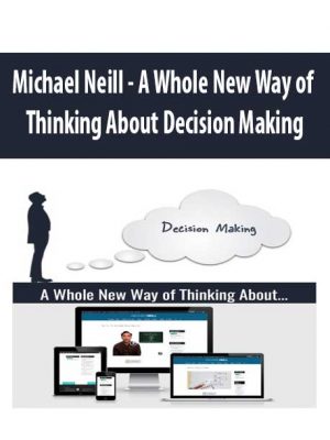 Michael Neill – A Whole New Way of Thinking About Decision Making