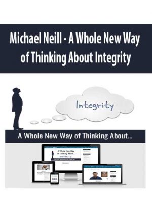 Michael Neill – A Whole New Way of Thinking About Integrity