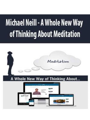 Michael Neill – A Whole New Way of Thinking About Meditation