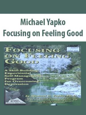 Michael Yapko – Focusing on Feeling Good