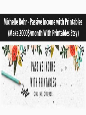 Michelle Rohr – Passive Income with Printables (Make 2000$month With Printables Etsy)