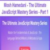 Mosh Hamedani – The Ultimate JavaScript Mastery Series – Part 1