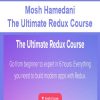Mosh Hamedani – The Ultimate Redux Course