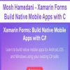 Mosh Hamedani – Xamarin Forms Build Native Mobile Apps with C