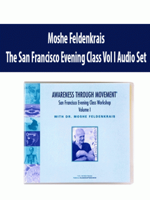 Moshe Feldenkrais – The San Francisco Evening Class Vol I Audio Set