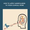 NICABM – How to Apply Mindfulness to Your Clinical Work