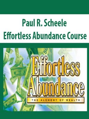 Paul R. Scheele – Effortless Abundance Course