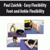 Paul Zaichik – Easy Flexibility – Foot and Ankle Flexibility