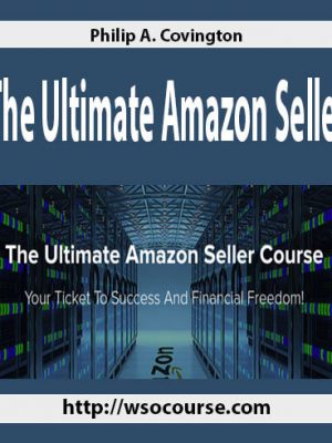 Philip A. Covington – The Ultimate Amazon Seller