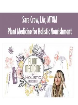 Plant Medicine for Holistic Nourishment – Sara Crow, LAc, MTOM