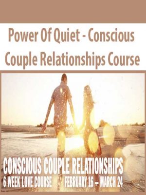 Power Of Quiet – Conscious Couple Relationships Course