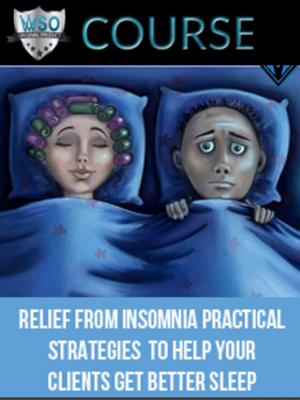 Relief from Insomnia – Practical Strategies to Help Your Clients Get Better Sleep