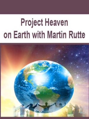 Project Heaven on Earth with Martin Rutte