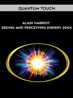 Quantum Touch – Alain Harriot – Seeing and Perceiving Energy 2004