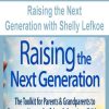 raising the next generation with shelly lefkoe