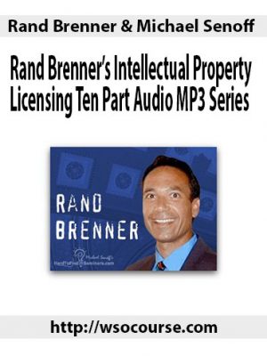 Rand Brenner & Michael Senoff – Intellectual Property Licensing Ten Part Audio MP3 Series