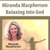 Relaxing into God – Miranda Macpherson