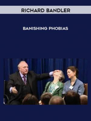 Richard Bandler – Banishing Phobias