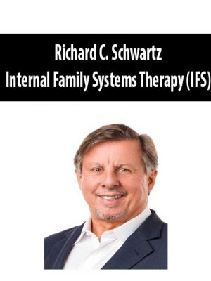 Richard C. Schwartz – Internal Family Systems Therapy (IFS)