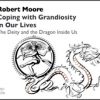 Robert Moore – Coping with Grandiosity in Our Lives