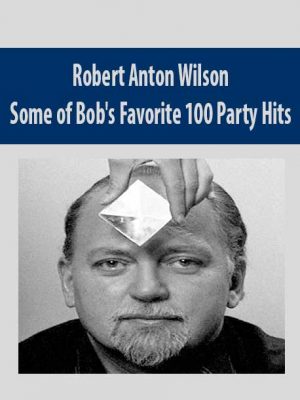 Robert Anton Wilson – Bob’s Favorite Party Hits!