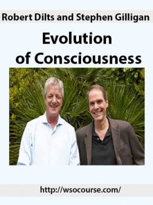 Robert Dilts and Stephen Gilligan – Evolution of Consciousness