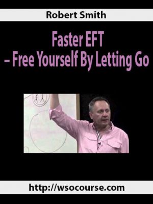 Robert Smith – Faster EFT – Free Yourself By Letting Go