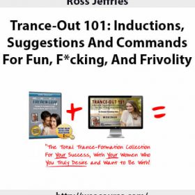 Ross Jeffries - Trance-Out 101: Inductions, Suggestions And Commands For Fun, F*cking, And Frivolity