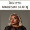 Sabrina Peterson – How To Make Your First Real Estate Flip