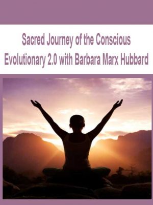 Sacred Journey of the Conscious Evolutionary 2.0 with Barbara Marx Hubbard