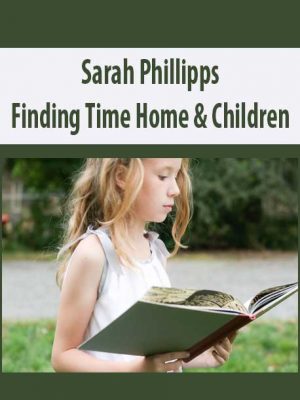 Sarah Phillipps – Finding Time Home & Children