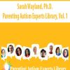 Sarah Wayland, Ph.D. – Parenting Autism Experts Library, Vol. 1