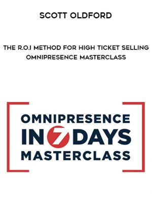 Scott Oldford – The R.O.I Method for High Ticket Selling – Omnipresence Masterclass