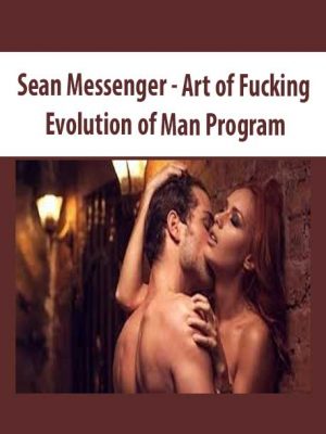 Sean Messenger – Art of Fucking – Evolution of Man Program
