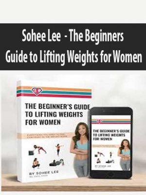 Sohee Lee – The Beginner s Guide to Lifting Weights for Women