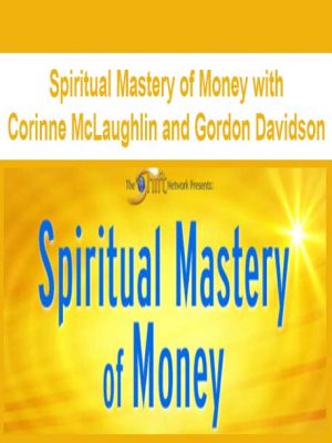 Spiritual Mastery of Money with Corinne McLaughlin and Gordon Davidson