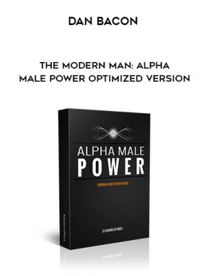 Dan Bacon – The Modern Man: Alpha Male Power Optimized Version