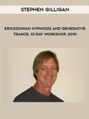 Stephen Gilligan – Ericsonian Hypnosis & Generative Trance 12-Day Workshop, 2010 [MP3 Audio Version, 12 MP3s]