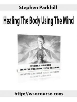 Stephen Parkhill – Healing The Body Using The Mind