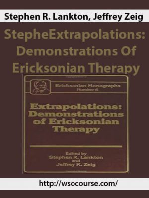 Stephen R. Lankton, Jeffrey Zeig – Extrapolations: Demonstrations Of Ericksonian Therapy