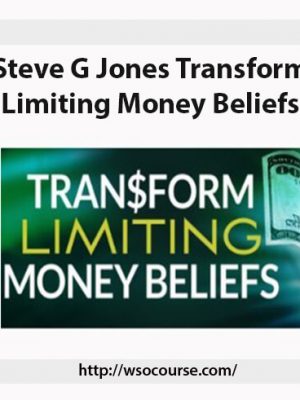 Steve G Jones -Transform Limiting Money Beliefs