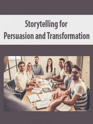 Storytelling for Persuasion and Transformation