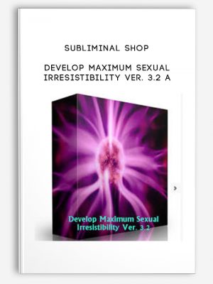 SUBLIMINAL SHOP – DEVELOP MAXIMUM SEXUAL IRRESISTIBILITY VER. 3.2