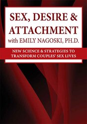 Susan Johnson – Sex, Desire & Attachment with Emily Nagoski, Ph.D.: New Science & Strategies to Transform Couples’ Sex Lives
