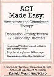 Acceptance, Commitment Therapy by Daniel J Moran